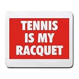 TENNIS IS MY RACQUET Mousepad
