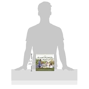 The Plantpower Way: Whole Food Plant-Based Recipes and Guidance for The Whole Family