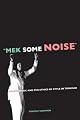 Mek Some Noise: Gospel Music and the Ethics of Style in Trinidad (Music of the African Diaspora)