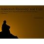 Addiction Recovery and Cure - The Ultimate Tip Collection for Addiction Treatment and Regaining a Healthy Lifestyle...