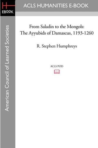 From Saladin to the Mongols: The Ayyubids of Damascus, 1193-1260 (American Council of Learned Societies)