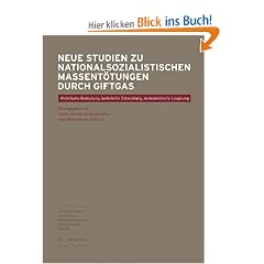 Neue Studien zu nationalsozialistischen Massent�tungen durch Giftgas: Historische Bedeutung, technische Entwicklung, revisionistische Leugnung