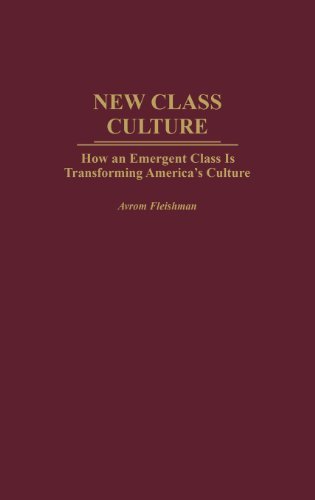 New Class Culture: How an Emergent Class Is Transforming America's Culture