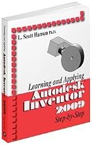 Learning and Applying Auto Desk Inventor Step by S