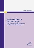 Bild zu: H&auml;usliche Gewalt und ihre Folgen: Eine Darstellung der Kernfragen von Frauen im Frauenhaus