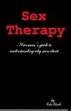 SEX THERAPY (Bonus Edition): A Woman`s Guide To Understanding WHY MEN CHEAT