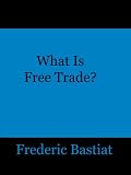 What Is Free Trade? An Adaptation of Frederic Bastiat's 