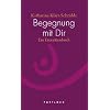 Begegnung mit Dir: Ein Exerzitienbuch