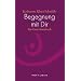 Begegnung mit Dir: Ein Exerzitienbuch