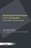 Produkt-Bild: Neutestamentliche Exegese im 21. Jahrhundert: Grenz&uuml;berschreitungen. F&uuml;r Joachim Gnilka