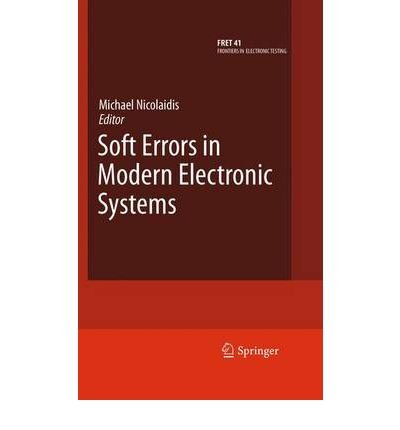 [(Soft Errors in Modern Electronic Systems )] [Author: Michael Nicolaidis] [Nov-2010]