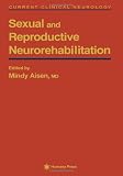 Sexual and Reproductive Neurorehabilitation (Current Clinical Neurology)