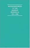 Water Resources in the Arabian Peninsula 1921-1960 2 Volume Set (Cambridge Archive Editions)