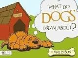 : What Do Dogs Dream About?