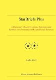 StarBriefs Plus: A Dictionary of Abbreviations, Acronyms and Symbols in Astronomy, and Related Space Sciences (Developments in Hydrobiology)