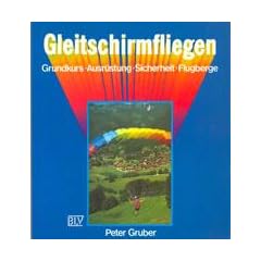 Gleitschirmfliegen. Grundkurs - Ausr�stung - Sicherheit - Flugberge
