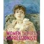 Women Impressionists: Berthe Morisot, Mary Cassatt, Eva Gonzales, Marie Bracquemond