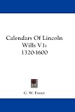 Calendars of Lincoln Wills V1: 1320-1600