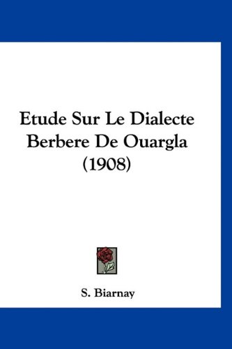 Etude Sur Le Dialecte Berbere de Ouargla (1908)