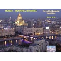 Moskau - Metropole im Wandel: Ein architektonischer Stadtf�hrer