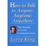 How to Talk to Anyone, Anytime, Anywhere: The Secrets of Good Communication