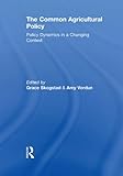 The Common Agricultural Policy : policy dynamics in a changing context