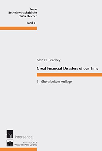 Great Financial Disasters of our Time: 3. überarbeitete Auflage 2011 (Neue Betriebswirtschaftliche Studienbücher Book 21)
