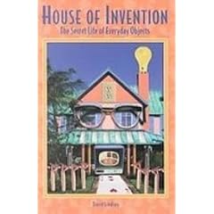 House of Invention: The Secret Life of Everyday Products