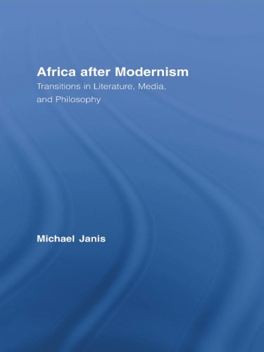 Africa after Modernism: Transitions in Literature, Media, and Philosophy (Routledge Studies in Cultural History)