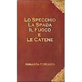 Lo specchio, la spada, il fuoco e le catenedi Annarita Coriasco