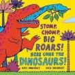 Stomp, Chomp, Big Roars! Here Come the Dinosaurs!