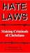 Hate Laws: Making Criminals of Christians