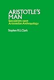Aristotle's man : speculations upon Aristotelian anthropology
