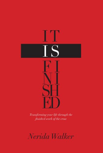 It Is Finished: Transforming Your Life Through the Finished Work of the Cross