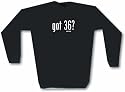 got 36? Men's Sweat Shirt in 2 colors Small thru 3XL