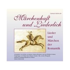M�rchenhaft und Liederlich: Lieder und M�rchen der Romantik