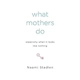 what mothers do especially when it looks like nothing