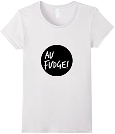 Women's Au Fudge! T-Shirt Large White