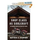 Shop Class as Soulcraft: An Inquiry Into the Value of Work 1st (first) edition