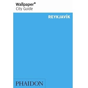 Wallpaper City Guide: Reykjavik (Wallpaper City Guides) Editors of Wallpaper Magazine