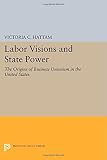 Labor visions and state power : the origins of business unionism in the United States