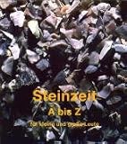 Steinzeit A - Z: F&uuml;r kleine und gro&szlig;e Leute - Renate Heim, Monika H&ouml;hn, Antje Neumann, Anja Otten, Anke Otto