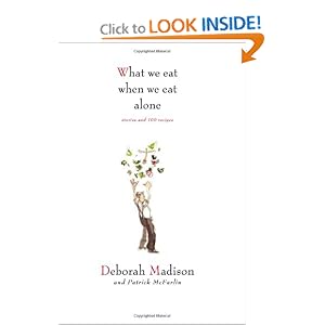 What We Eat When We Eat Alone -  Deborah Madison