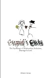 Cupid's Code: The Psychology of Relationships, Seduction, Marriage & Love