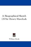 A Biographical Sketch Of Sir Henry Havelock