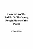 Comrades of the Saddle Or The Young Rough Riders of the Plains