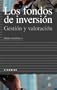 Los fondos de inversion / Investment Funds: Gestion Y Valoracion (Empresa Y Gestion) (Spanish Edition)