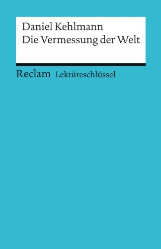 Reclam, Philipp, jun. GmbH, Verlag Lekt&uuml;reschl&uuml;ssel zu Daniel Kehlmann: Die Vermessung der Welt