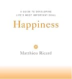 Happiness: A Guide to Developing Life's Most Important Skill