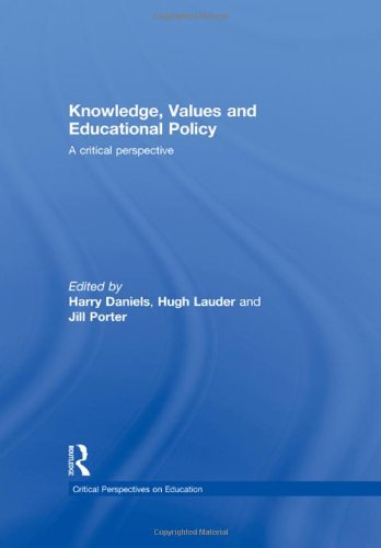 Knowledge, Values and Educational Policy: A Critical Perspective (Critical Perspectives on Education) (v. 2)